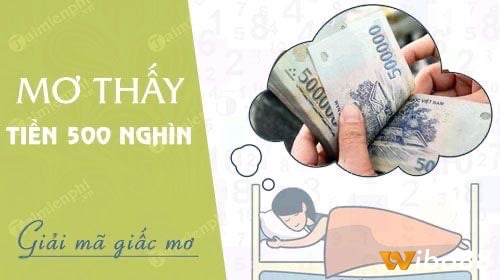 Cùng wibo88 tìm hiểu về mơ thấy tiền 500 đồng đánh đề con gì nhé