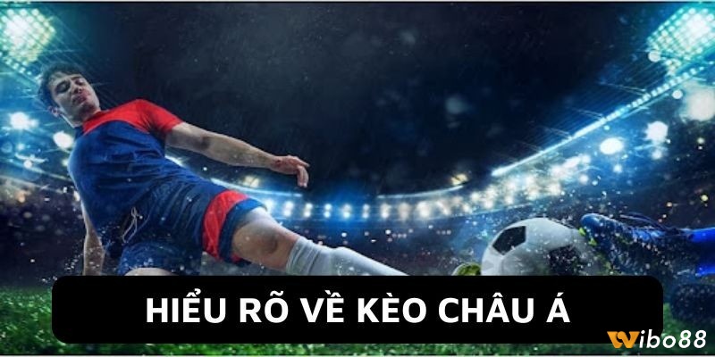 Các loại kèo Châu Á phổ biến mà tân thủ nên nhớ