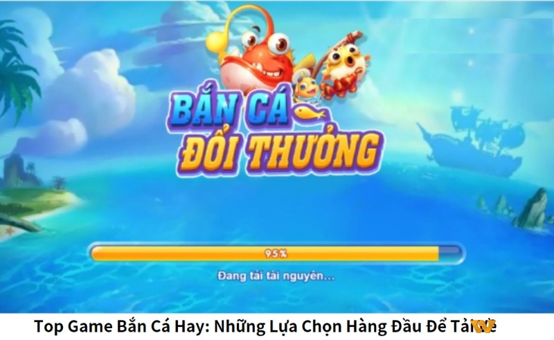 Tìm hiểu thông tin về top game bắn cá 2024